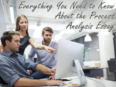 Everything You Need to Know About the Process Analysis Essay Everything You Need to Know About the Process Analysis Essay