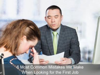 6 Most Common Mistakes We Make When Looking for the First Job 6 Most Common Mistakes We Make When Looking for the First Job