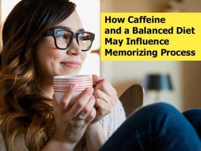 How Caffeine and a Balanced Diet May Influence Memorizing Process? How Caffeine and a Balanced Diet May Influence Memorizing Process?