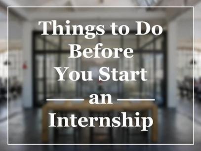 Things to Do Before You Start an Internship Things to Do Before You Start an Internship